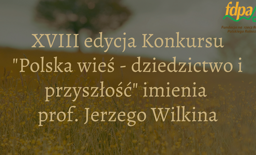 Zdjęcie do XVIII edycja og&oacute;lnopolskiego konkursu &bdquo;Polska wieś &ndash; dziedzictwo i przyszłość&rdquo;.